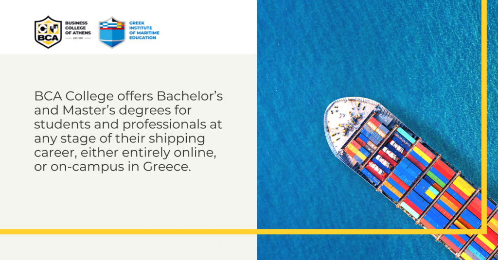 BCA College offers Bachelor’s and Master’s degrees for students and professionals at any stage of their shipping career, either entirely online, or on-campus in Greece.